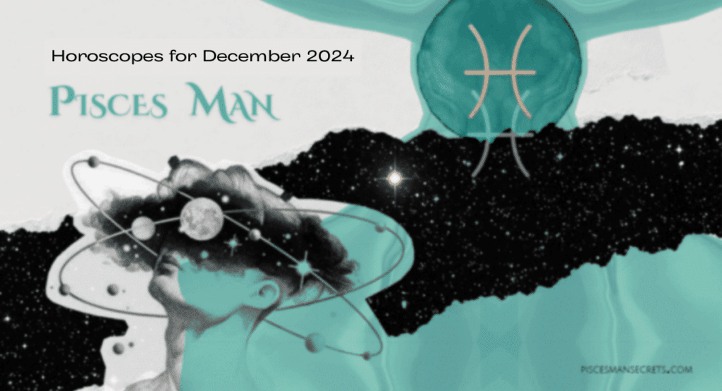 Pisces Man Horoscope for December 2024